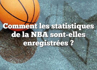 Comment les statistiques de la NBA sont-elles enregistrées ?